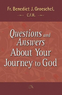 Questions and Answers about Your Journey to God - Groeschel, Benedict J, Fr., C.F.R.