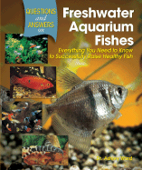 Questions and Answers on Freshwater Aquarium Fishes: Everything You Need to Know to Successfully Raise Healthy Fish - Ward, Ashley