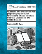 Questions and Answers on Real Property: Prepared with Reference to Tiffany, Tiedman, Hopkins, Blackstone, and Selected Cases.
