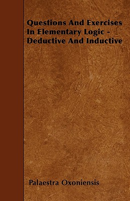 Questions And Exercises In Elementary Logic - Deductive And Inductive - Oxoniensis, Palaestra