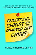Questions, Christ and the Quarter-life Crisis: Sometimes It Takes Getting Lost To Discover Who and Whose You Are.