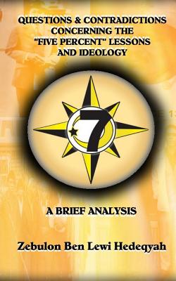 Questions & Contradictions Concerning the "five Percent" Lessons and Ideology: A Brief Analysis - Hedeqyah, Zebulon Ben Lewi