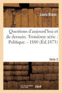 Questions d'Aujourd'hui Et de Demain. Troisi?me S?rie: Politique. - 1880