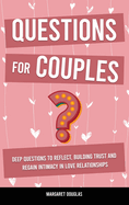 Questions for Couples: Deep Questions to Reflect, Building Trust and Regain Intimacy in Love Relationships