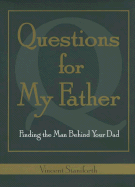 Questions for My Father: Finding the Man Behind Your Dad - Staniforth, Vincent