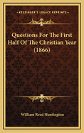 Questions for the First Half of the Christian Year (1866)