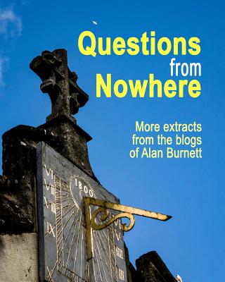 Questions From Nowhere: Extracts From The Blogs of Alan Burnett - Burnett, Alan