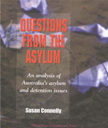 Questions from the Asylum: An Analysis of Australia's Asylum and Detention Issues - Connelly, Susan