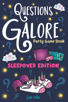 Questions Galore Party Game Book: Sleepover Edition: An Entertaining Slumber Party Question Game with over 400 Funny Choices, Silly Challenges and Hilarious Ice Breaker Scenarios - On the Go Activity for Kids, Teens & Adults - Word, Sadie
