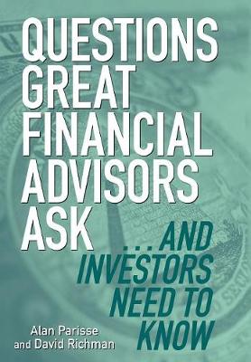 Questions Great Financial Advisors Ask... and Investors Need to Know - Parisse, Alan, and Richman, David