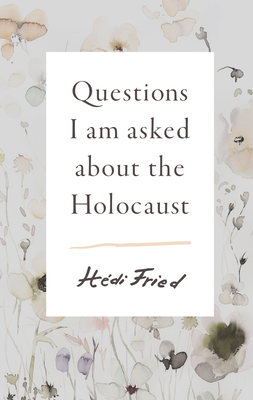 Questions I Am Asked about the Holocaust - Fried, Hdi, and E Olsson, Alice (Translated by)