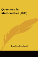 Questions In Mathematics (1889)