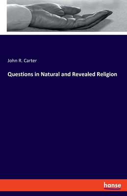 Questions in Natural and Revealed Religion - Carter, John R
