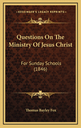 Questions on the Ministry of Jesus Christ: For Sunday Schools (1846)