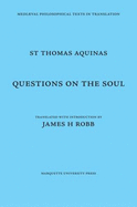 Questions on the Soul =: Quaestiones de Anima - Aquinas, Thomas, Saint