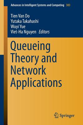 Queueing Theory and Network Applications - Van Do, Tien (Editor), and Takahashi, Yutaka (Editor), and Yue, Wuyi (Editor)