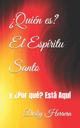 ?qui?n Es? El Esp?ritu Santo: Y ?por Qu?? Est Aqu?