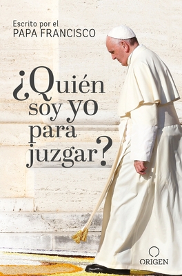 ?qui?n Soy Yo Para Juzgar? / Who Am I to Judge? - Papa Francisco