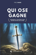 Qui ose gagne: M?thodes et strat?gies pour devenir un meilleur leader