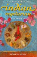 Quick After Work Indian Vegetarian Cook Book - Shah, Kumud