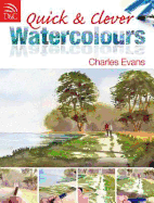 Quick and Clever Watercolours: Step-by-Step Projects for Spectacular Results