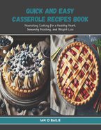 Quick and Easy Casserole Recipes Book: Nourishing Cooking for a Healthy Heart, Immunity Boosting, and Weight Loss