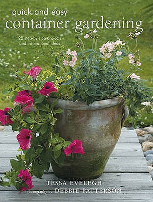 Quick and Easy Container Gardening - Evelegh, Tessa