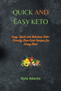 Quick and Easy Keto: Easy, Quick and Delicious Keto-Friendly Low-Carb Recipes for Every Meal