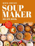 Quick and Easy Soup Maker Recipe Book: 83 Delicious, Nutritious & Simple-to-Follow Instructions. Suitable for All Models, with UK Ingredient & Measurements.