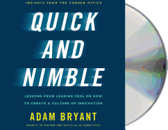 Quick and Nimble: Lessons from Leading Ceos on How to Create a Culture of Innovation - Insights from the Corner Office