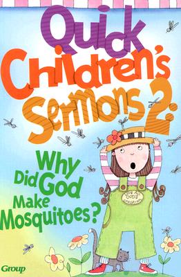 Quick Children's Sermons 2:: Why Did God Make Mosquitoes? - Group, and Group Publishing, and Kershner, Jan (Editor)