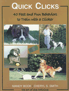 Quick Clicks: 40 Fast and Fun Behaviors to Train with a Clicker: The Art of Dog Training