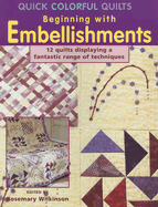 Quick Colorful Quilts Beginning with Embellishments - Wilkinson, Rosemary (Editor)