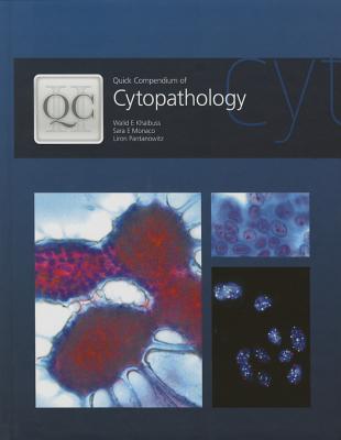 Quick Compendium of Cytopathology - Khalbuss, Walid E., and Monaco, Sara E., and Pantanowitz, Liron
