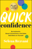 Quick Confidence: Be Authentic, Boost Connections, and Make Bold Bets on Yourself