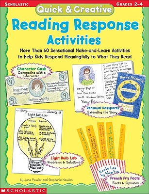 Quick & Creative Reading Response Activities: More Than 60 Sensational Make-And-Learn Activities to Help Kids Respond Meaningfully to What They Read - Fowler, Jane, and Stephanie, Newlon, and Newlon, Stephanie