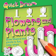 Quick Draw: Flowers and Plants: Flowers and Plants