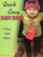 Quick & Easy Baby Knits: 21 Cute, Comfy Projects