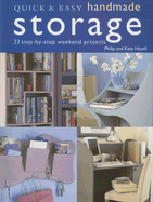 Quick & Easy Handmade Storage: 23 Step-By-Step Weekend Projects - Haxell, Philip, and Haxell, Kate