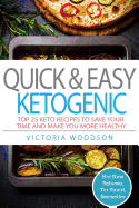 Quick & Easy Ketogenic: Top 25 Keto Recipes to Save Your Time and Make You More Healthy