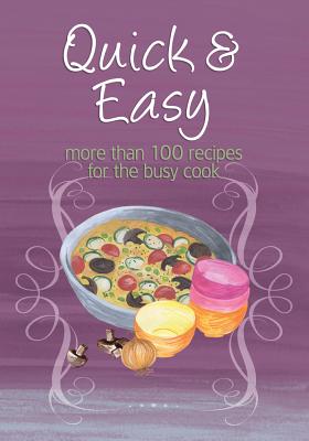 Quick & Easy: More Than 100 Recipes for the Busy Cook - Murdoch Books