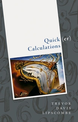 Quick(er) Calculations: How to add, subtract, multiply, divide, square, and square root more swiftly - Lipscombe, Trevor Davis