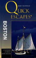 Quick Escapes Boston: 25 Weekend Trips from the Hub - MacDonald, Sandy, and Taylor, Liz (Editor)