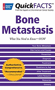 Quick Facts Bone Metastases: What You Need to Know---Now