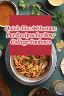 Quick-Fix: 94 Instant Pot Recipes for Busy College Students