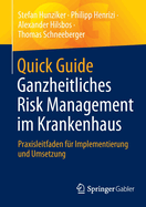 Quick Guide Ganzheitliches Risk Management im Krankenhaus: Praxisleitfaden f?r Implementierung und Umsetzung