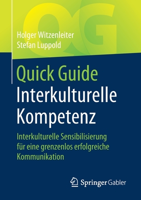 Quick Guide Interkulturelle Kompetenz: Interkulturelle Sensibilisierung F?r Eine Grenzenlos Erfolgreiche Kommunikation - Witzenleiter, Holger, and Luppold, Stefan