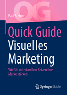 Quick Guide Visuelles Marketing: Wie Sie Mit Visuellen Reizen Ihre Marke St?rken