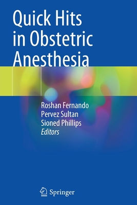 Quick Hits in Obstetric Anesthesia - Fernando, Roshan (Editor), and Sultan, Pervez (Editor), and Phillips, Sioned (Editor)