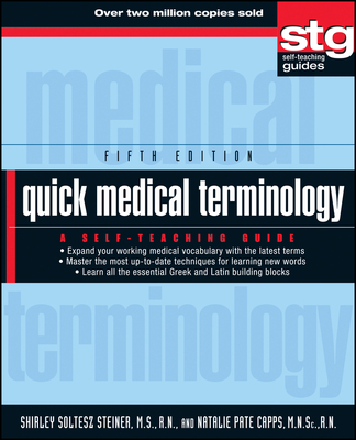 Quick Medical Terminology: A Self-Teaching Guide - Steiner, Shirley Soltesz, and Capps, Natalie Pate